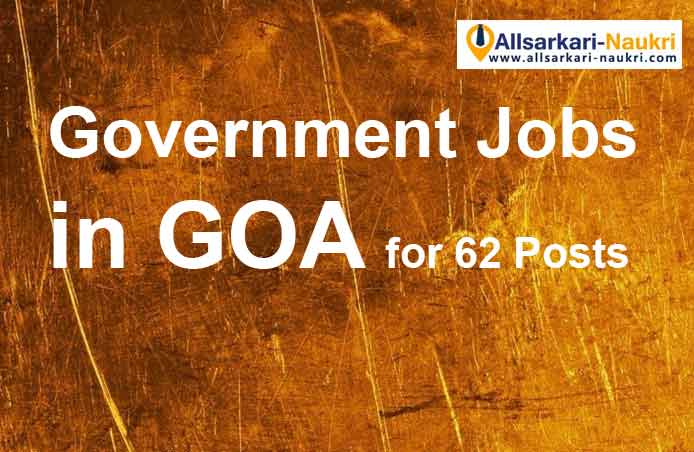 Government Jobs in Goa for 62 Posts, 10th and 12th Pass can Apply